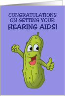 Congratulations On Getting Hearing Aids With Cartoon Pickle Big Dill card