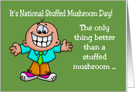 National Stuffed Mushroom Day Card With Cartoon The Only Thing Better card