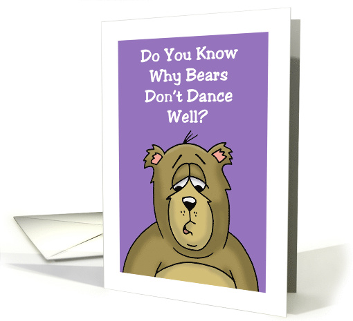 Funny Birthday Card With Riddle Why Don't Bears Dance Well? card
