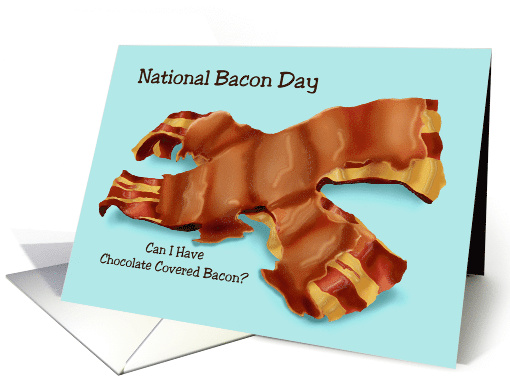 Humorous National Bacon Day Card With Chocolate Covered Bacon card