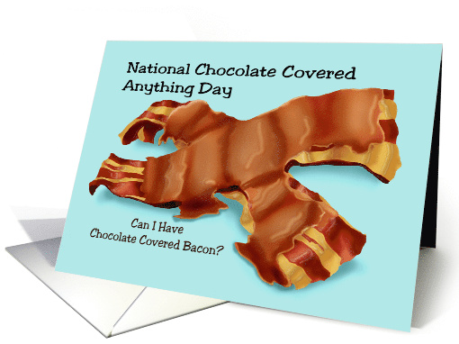 National Chocolate Covered Anything Day Card With Covered Bacon card