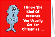 Humorous Christmas Card I Know The Kind Of Presents You Usually Get card