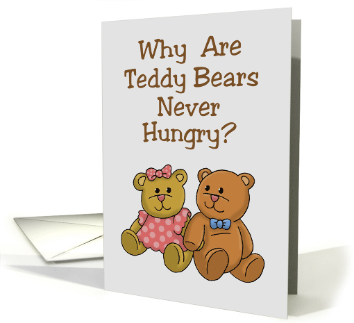 Humorous National Teddy Bear Day Card Why Are They Never Hungry? card