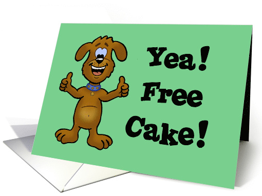 Humorous Birthday Card With Cartoon Dog Yea, Free Cake! card (1550306)