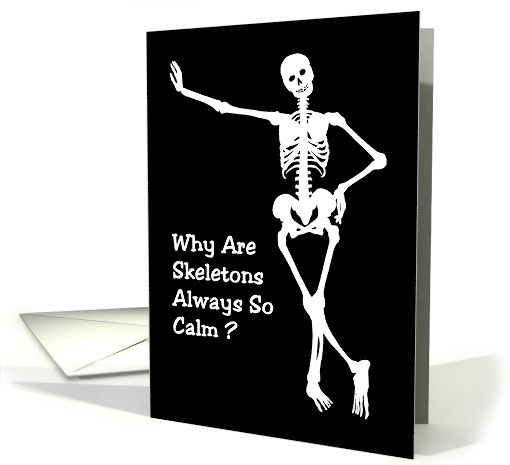 Humorous Birthday Card Why Are Skeletons Always So Calm? card