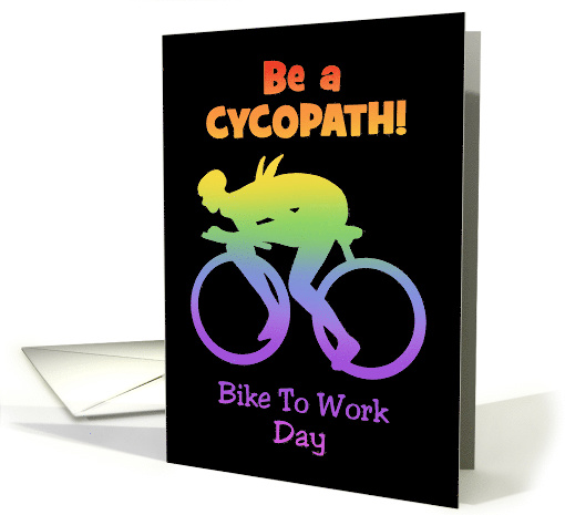 Bike To Work Day Card With Be A Cycopath! And Rider Silhouette card