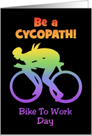 Bike To Work Day Card With Be A Cycopath! And Rider Silhouette card