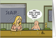 Humorous Blank Note Card With A Baby In A Bar Come See My Crib? card