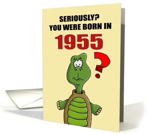 Funny Birthday Card With Cartoon Turtle You Were Born In 1955? card