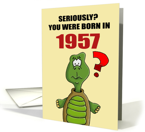 Funny Birthday Card With Cartoon Turtle You Were Born In 1957? card