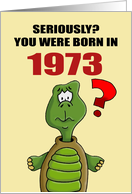 Funny Birthday Card With Cartoon Turtle You Were Born In 1973? card