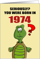 Funny Birthday Card With Cartoon Turtle You Were Born In 1974? card