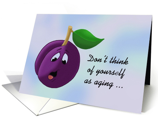 Cute Birthday Card With Plum Don't Think Of Yourself As Aging card