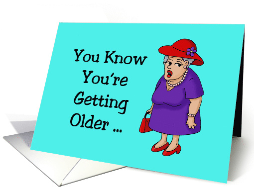 Getting Older Birthday Card You Know You're Getting Older... (1552166)