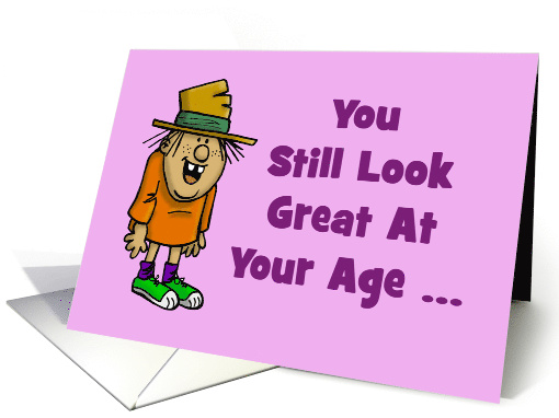 Getting Older Birthday Card You Still Look Great At Your Age card