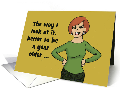 Funny Adult Birthday Card Better To Be a Year Older card (1553016)
