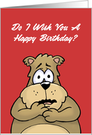 Humorous Birthday Card With Bear Do I Wish You Happy Birthday? card