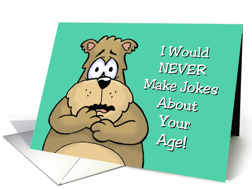Humorous Getting Older Birthday Card Never Make Jokes About Age card