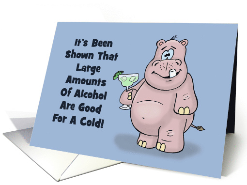 Cute Get Well Card Large Amounts Of Alcohol Good For A Cold card