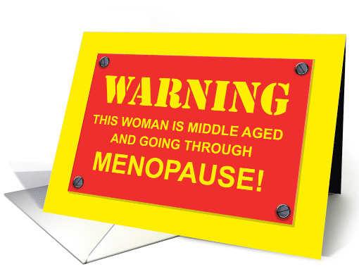 Getting Older Birthday Card With Warning Going Through Menopause card