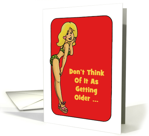 Humorous Getting Older Birthday Don't Think Of It As... (1554382)