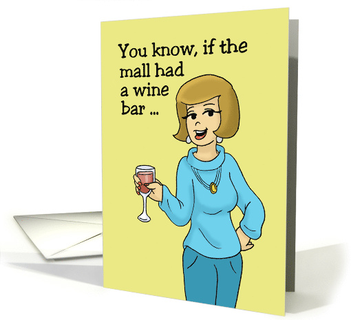 If The Mall Had A Wine Bar, Life Would Be Perfect! card (1554672)