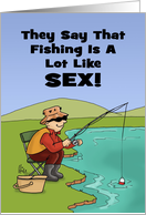 Adult Friendship Card For A Fisherman Fishing Is A Lot Like Sex card