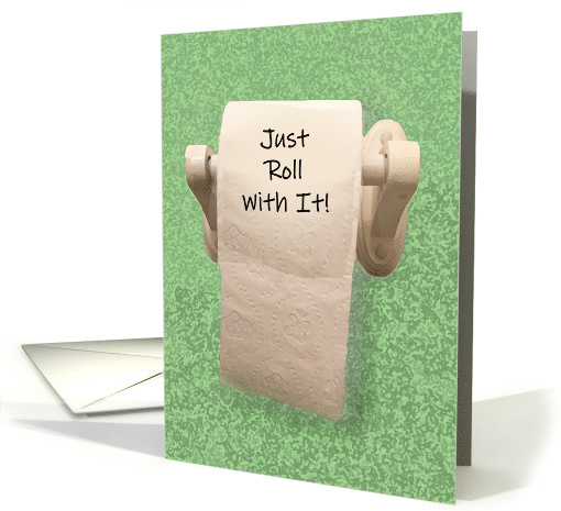 Encouragement Card With Image Of Toilet Paper Just Roll With It! card