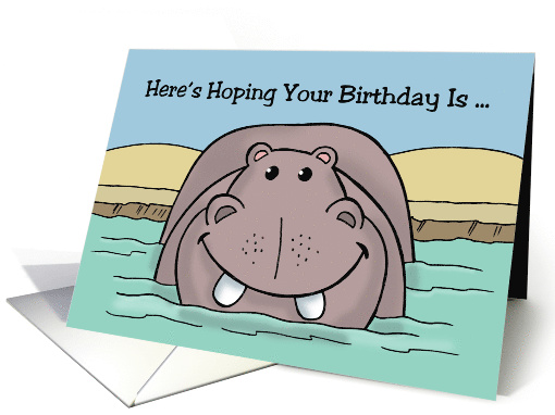 Birthday Card With Large Hippo, Here's Hoping Your Birthday Is card