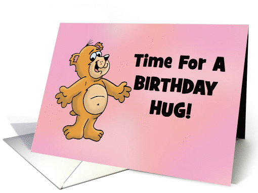 Birthday Card Time For A Birthday Hug With Cartoon Bear card (1559648)