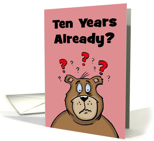 Ten Year Anniversary Card You Were Suppose To Be A 1 Night Stand card