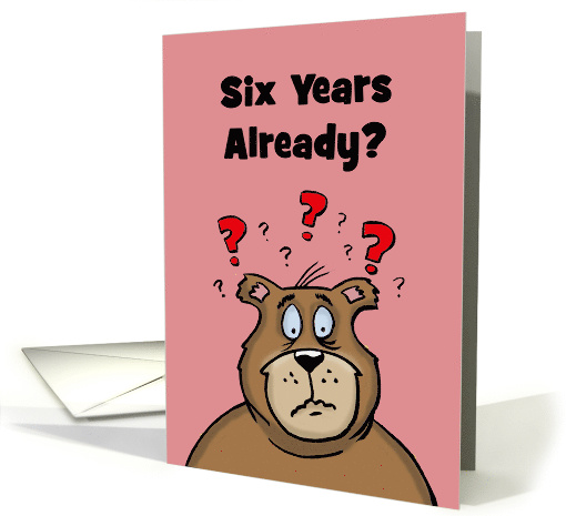Six Year Anniversary Card You Were Suppose To Be A 1 Night Stand card