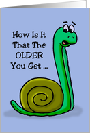 Birthday Card With Cartoon Snail How Is It That The Older You Get card