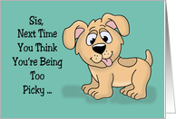 Birthday Card For Sis With Dog You Think You’re Being Too Picky card