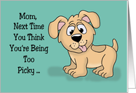 Mother’s Day Card for Mom With Cartoon Dog You Think You’re Being Too Picky card
