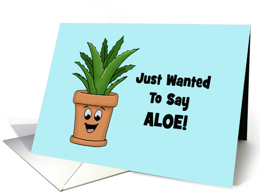 Hi, Hello Card With Aloe Plant In A Pot Just Wanted To Say Aloe! card