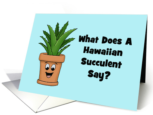 Funny Card What Does A Hawaiian Succulent Say? Aloe-ha card (1566048)