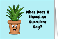 Funny Hawaiian Admission Day What Does A Hawaiian Succulent Say? card
