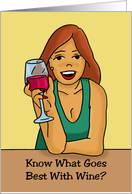 National Wine Day Card Know What Goes Best With Wine? More Wine card