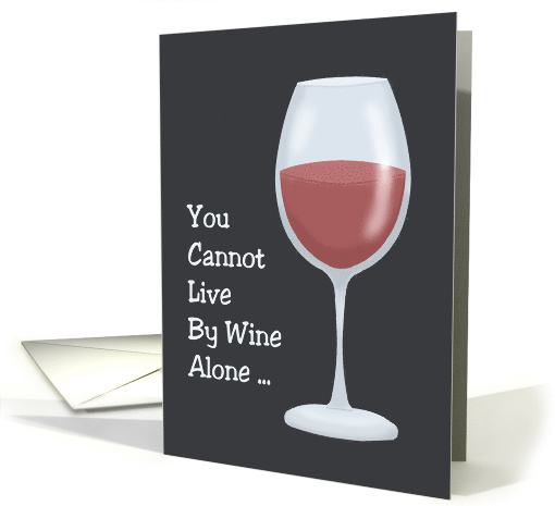 Birthday Card You Cannot Live By Wine Alone ... Buy Some... (1567040)
