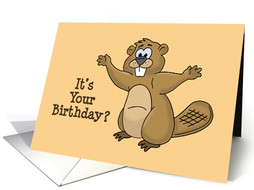 Humorous Birthday Card With Cartoon Beaver It's Your Birthday card