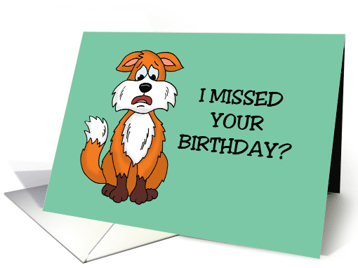 Belated Adult Birthday Card With Cartoon Fox I Missed... (1568638)