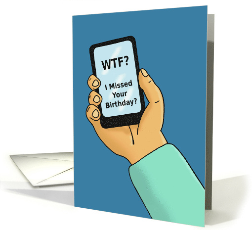 Adult Belated Birthday Card With Cartoon Cell Phone Message WTF card