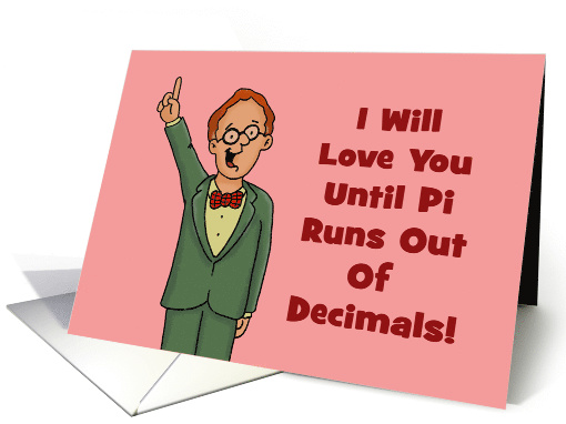 Humorous Love, Romance Card With Nerdy Man Until Pi Runs Out card