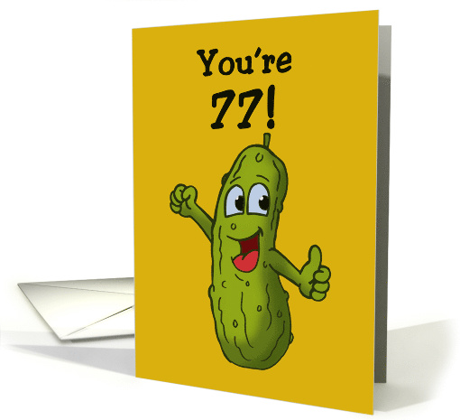 Card For A Seventy-Seventh Birthday With Cartoon Pickle Big Dill card