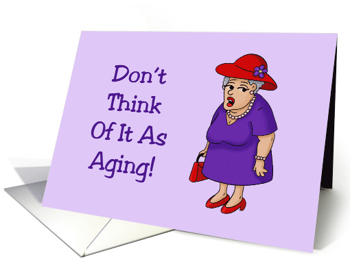 Getting Older Birthday Card Don't Think Of It As Aging... (1571200)