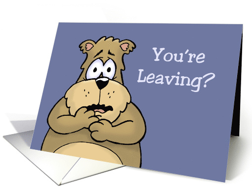 Goodbye,Farewell Card With Sad Looking Bear You're Leaving? card