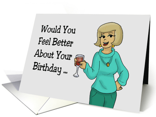 Birthday Card Would It Make You Feel Better About Your Birthday card