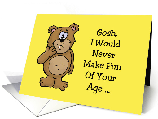 Humorous Birthday Card i Would Never Make Fun Of Your Age card