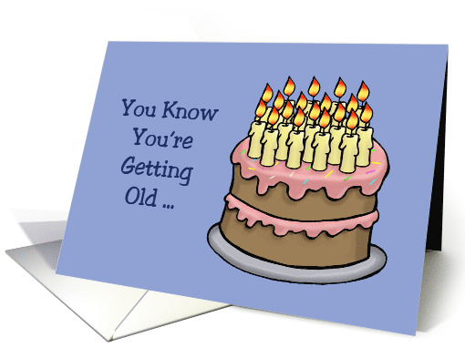 Getting Older Birthday Card You Know You're Getting Old When card